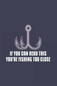 If You Can Read This You're Fishing Too Close