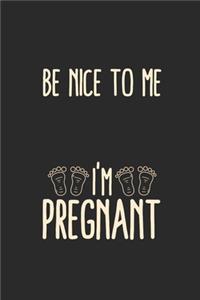Be Nice To Me I'm Pregnant