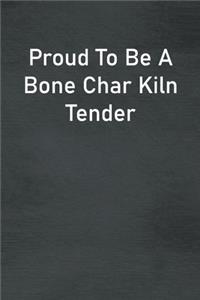 Proud To Be A Bone Char Kiln Tender