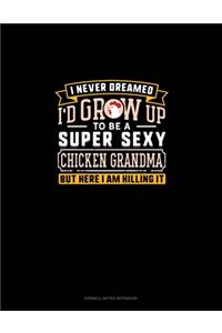 I Never Dreamed I'd Grow Up To Be A Super Sexy Chicken Grandma But Here I Am Killing It