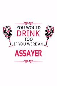 You Would Drink Too If You Were An Assayer