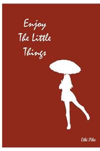 Enjoy The Little Things