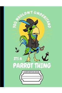 Pirate Parrot You Wouldn't Understand It's a Parrot Thing Composition Notebook