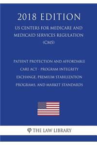 Patient Protection and Affordable Care Act - Program Integrity - Exchange, Premium Stabilization Programs, and Market Standards (US Centers for Medicare and Medicaid Services Regulation) (CMS) (2018 Edition)