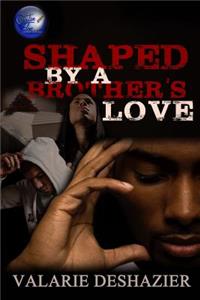 Shaped By A Brother's Love