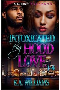 Intoxicated By Hood Love 1-4