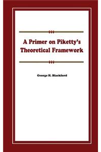 Primer on Piketty's Theoretical Framework