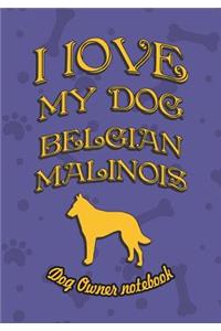 I Love My Dog Belgian Malinois - Dog Owner's Notebook