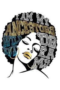 I Am My Ancestors Wildest Dreams