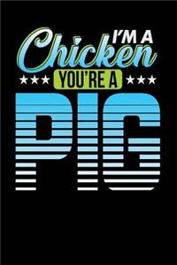 I'm a Chicken You're a Pig