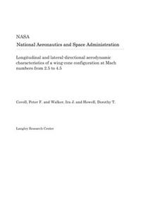Longitudinal and Lateral-Directional Aerodynamic Characteristics of a Wing-Cone Configuration at Mach Numbers from 2.5 to 4.5