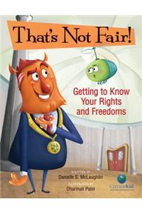That's Not Fair!: Getting to Know Your Rights and Freedoms