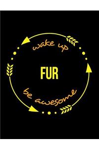 Wake Up Fur Be Awesome Notebook for a Worker in the Fur Processing Industry, Blank Lined Journal