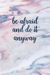 Be Afraid and Do It Anyway