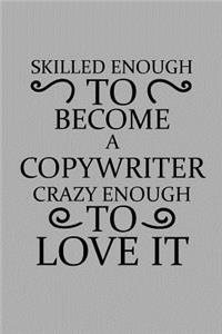 Skilled Enough to Become a Copywriter Crazy Enough to Love It
