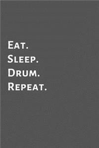 Eat. Sleep. Drum. Repeat.