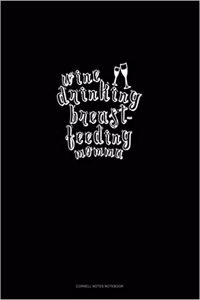 Wine Drinking Breastfeeding Momma