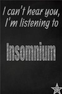 I Can't Hear You, I'm Listening to Insomnium Creative Writing Lined Journal
