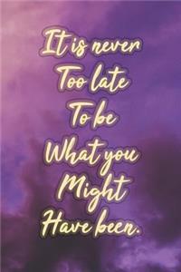 It Is Never Too Late to Be What You Might Have Been: Nice Blank Lined Notebook Journal Diary