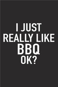 I Just Really Like BBQ Ok?