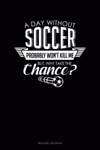 A Day Without Soccer Probably Won't Kill Me But Why Take the Chance.