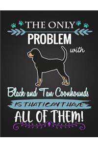 The Only Problem with Black and Tan Coonhounds Is That I Can't Have All of Them!