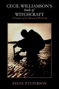 Cecil Williamsons Book of Witchcraft: A Grimoire of the Museum of Witchcraft