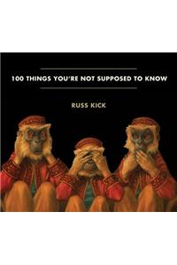 100 Things You'Re Not Supposed to Know
