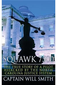 Squawk 7500: The True Story of a Pilot Hijacked by the North Carolina Justice System