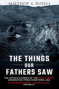 Things Our Fathers Saw-The Untold Stories of the World War II Generation-Volume IV