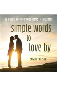 Simple Words To Love By
