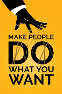 Make People Do What You Want