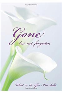 Gone but not forgotten - What to do after I'm dead