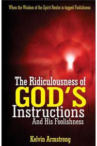 The Ridiculousness of God?s Instructions and His Foolishness