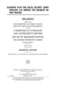 Examining ways the Social Security Administration can improve the disability review process