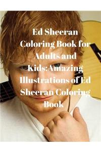 Ed Sheeran Coloring Book for Adults and Kids: Amazing Illustrations of Ed Sheeran Coloring Book: Amazing Illustrations of Ed Sheeran Coloring Book