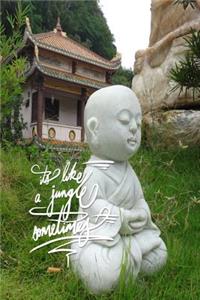 It's like a jungle sometimes