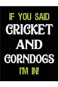 If You Said Cricket and Corndogs I'm in