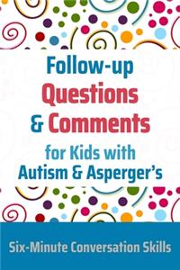 Follow-up Questions and Comments for Kids with Autism & Asperger's