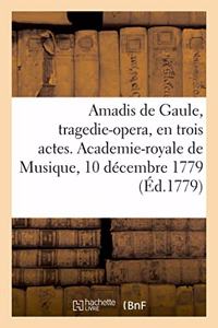 Amadis de Gaule, Tragedie-Opera, En Trois Actes. Academie-Royale de Musique, 10 Décembre 1779