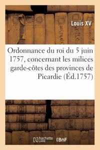 Ordonnance Du Roi Du 5 Juin 1757, Concernant Les Milices Garde-Côtes Des Provinces de Picardie