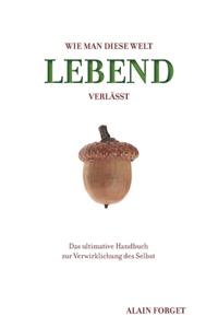 Wie man diese Welt lebend verlässt