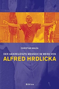 Der Gekreuzigte Mensch Im Werk Von Alfred Hrdlicka