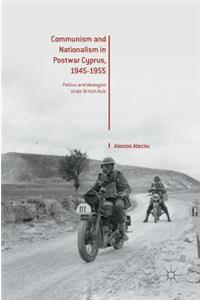 Communism and Nationalism in Postwar Cyprus, 1945-1955