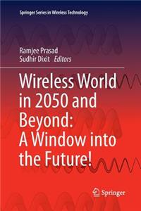 Wireless World in 2050 and Beyond: A Window Into the Future!