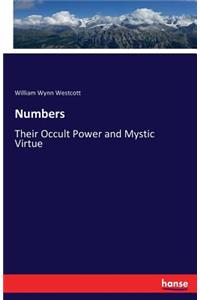 Numbers: Their Occult Power and Mystic Virtue