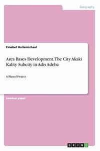 Area Bases Development. The City Akaki Kality Subcity in Adis Adeba