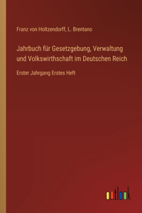 Jahrbuch für Gesetzgebung, Verwaltung und Volkswirthschaft im Deutschen Reich
