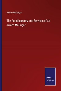 Autobiography and Services of Sir James McGrigor