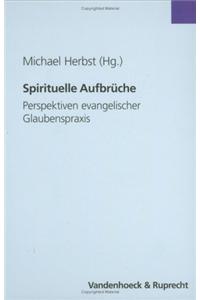 Spirituelle Aufbruche: Perspektiven Evangelischer Glaubenspraxis. Festschrift Fur Manfred Seitz Zum 75. Geburtstag